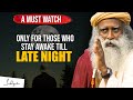 A must watch  for those who stay awake till late night  sadhguru