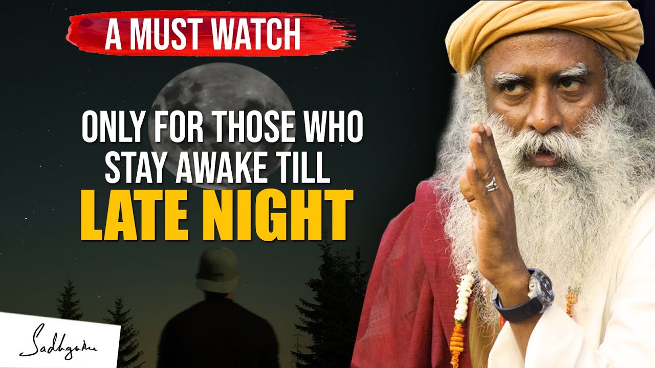 A Must Watch !!! For Those Who Stay Awake Till Late Night | Sadhguru -  Youtube