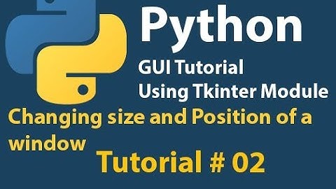 Python GUI Tutorial: Changing size and position tutorial of Tkinter Window Tutorial# 2