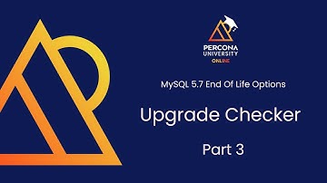 MySQL 5.7 EOL Options - Episode 7 - Upgrade Checker Part 3