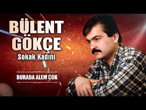 Bülent Gökçe - Burada Alem Çok