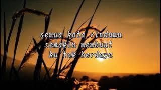 story wa semua kata rindumu semakin membuat ku tak berdaya,