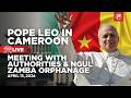 LIVE | Pope Leo XIV in Cameroon | Meeting with the Authorities and Orphanage Visit | 15 April 2026