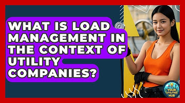 What Is Load Management in the Context of Utility Companies? - Your Utilities Hub