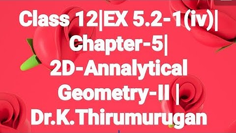 Class 12|EX 5.2-1(iv)|Chapter-5|2D-Annalytical Geometry-II |Dr.K.Thirumurugan