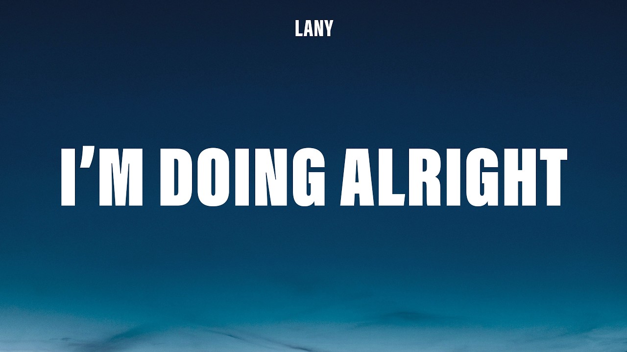 LANY - I’m Doing Alright (Lyrics)