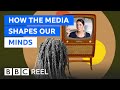 How the media shapes the way we view the world  bbc reel