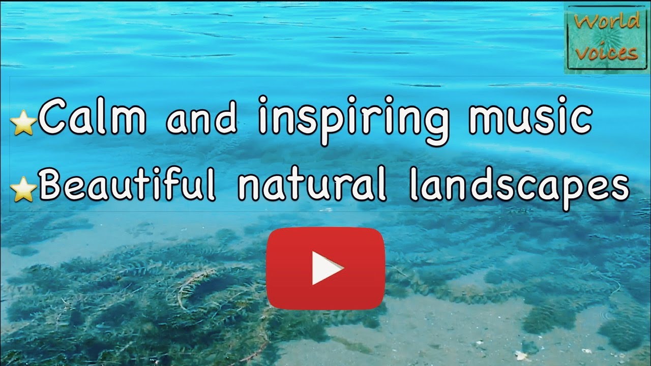 calm and inspiring music.beautiful natural landscapes