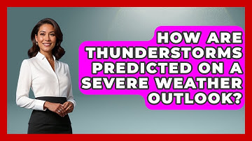 How Are Thunderstorms Predicted On A Severe Weather Outlook? - Weather Watchdog