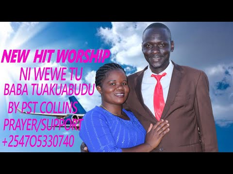 Ni Wewe Tu Baba Tuakuabudu By Pst Collins Khisa