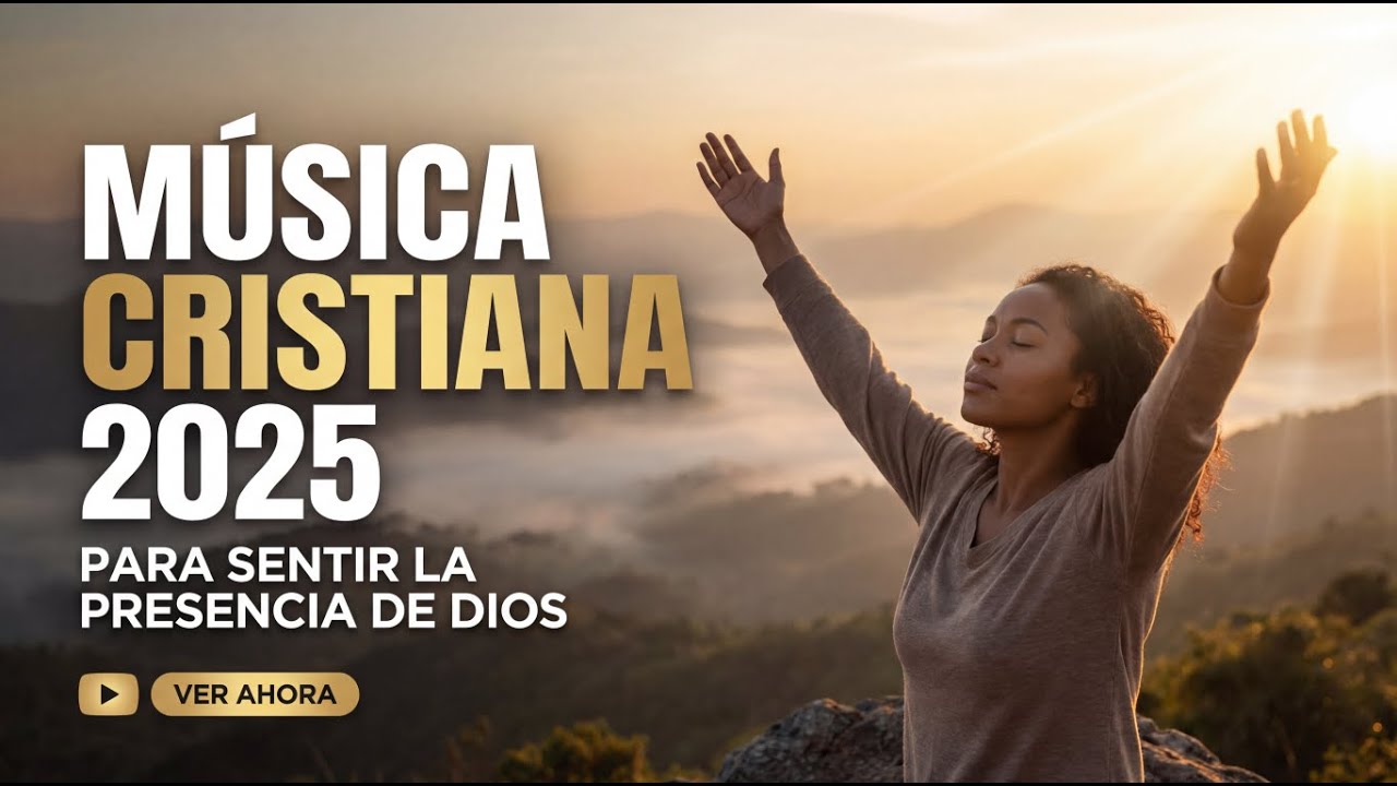 Musica Cristiana 2025 para sentir la Presencia de Dios| Alabanzas de ...