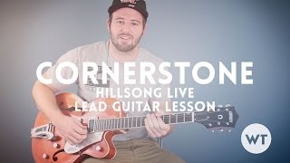 Cornerstone - Hillsong - Lead Guitar Lesson chords