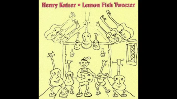Henry Kaiser  Lemon Fish Tweezer (1992 - Full Album)