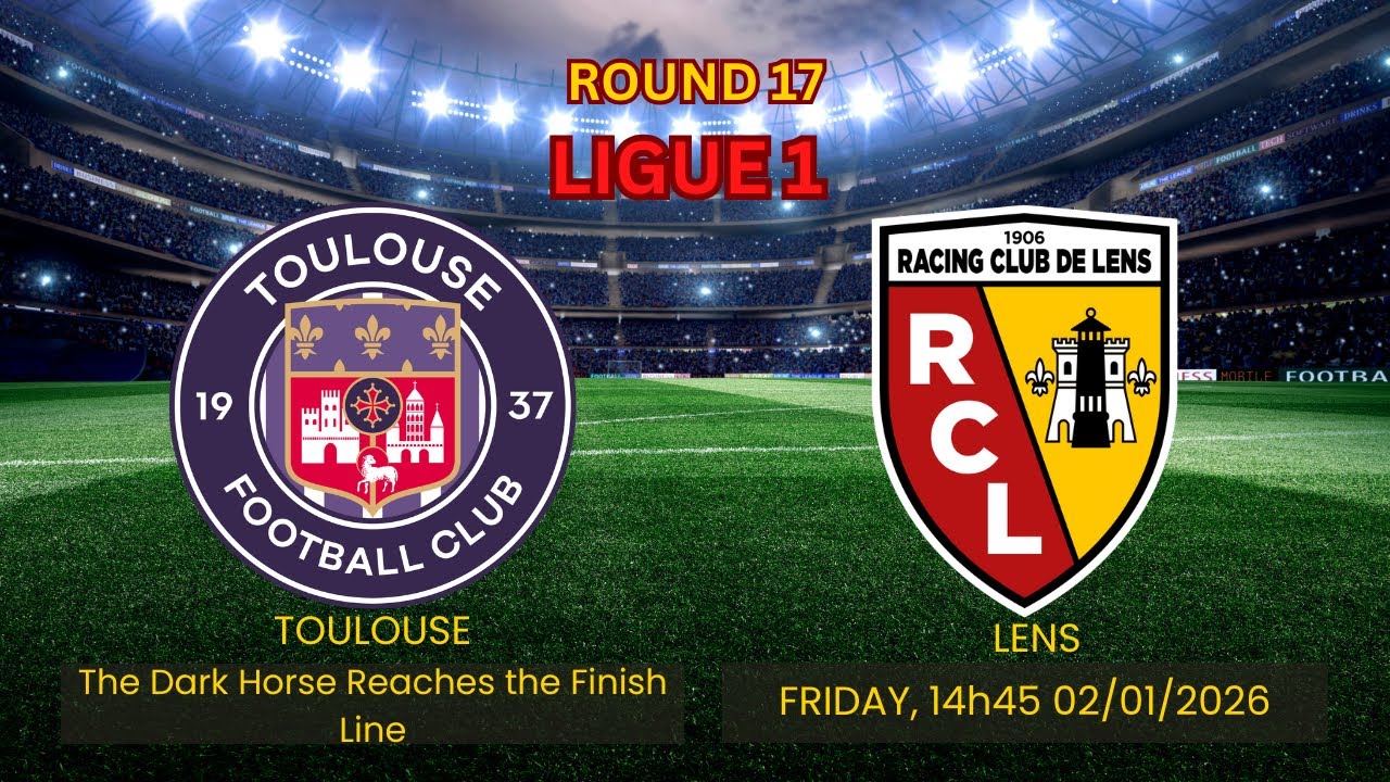 Toulouse vs Lens Prediction | The Dark Horse Reaches the Finish Line | round 17 ligue 1 