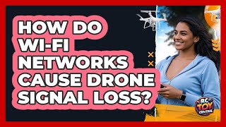How Do Wi-Fi Networks Cause Drone Signal Loss? Profile