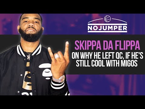 Skippa Da Flippa on why he left QC, if he&#039;s still cool with Migos