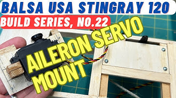 Balsa USA Stingray with DLE-20, RC Plane Build N0 22: Aileron Servo Wing Mount, how to.
