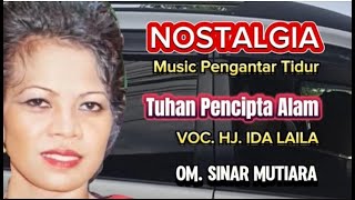 SENANDUNG NOSTALGIA ''TUHAN PENCIPTA ALAM''  H.j IDA LAILA-  OM.SINAR MUTIARA- PIMP. FAUZI.