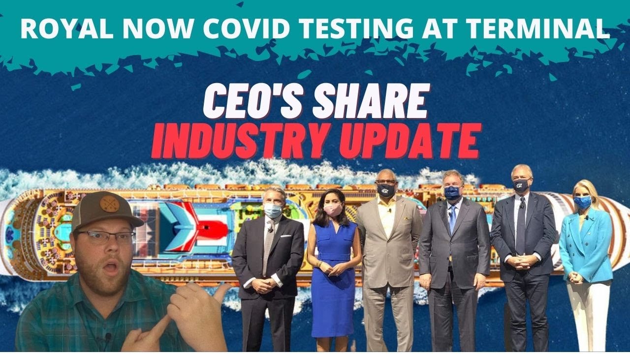 CRUISE NEWS: ROYAL NOW OFFERS COVID TESTING AT TERMINALS | CEO'S GATHER AND GIVE INDUSTRY UPDATE
