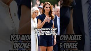 You Won’t Believe How Kate Broke Royal Rules Three Times Behind Camilla’s Back #catherine #royal