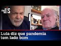 Lula vê lado positivo no coronavírus