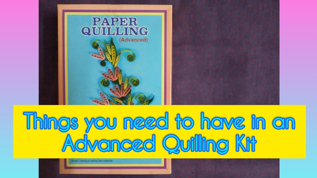 Things you need to have in an Advanced Quilling Kit | Aurora Swain