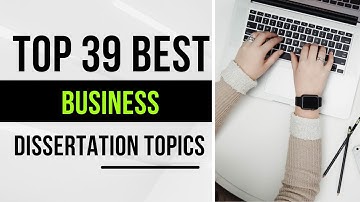 39 Business Dissertation Topics | Dissertation Topics in Business | Dissertation-help.co.uk