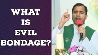 Fr Joseph Edattu VC - What is evil bondage?