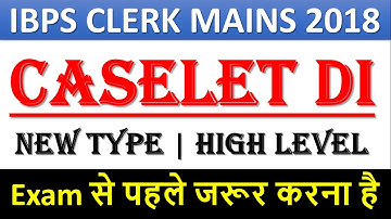IBPS CLERK Mains 2018 New Pattern Caselet DI| High Level DI| Exam से पहले जरूर करना है