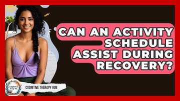 Can An Activity Schedule Assist During Recovery? - Cognitive Therapy Hub