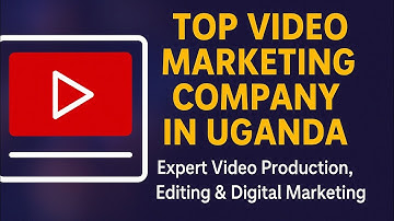 Top Video Marketing Company in Uganda | Expert Video Production, Editing & Digital Marketing