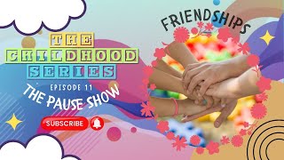 Reflecting on Childhood Friendships: Lessons, Memories & Lifelong Impact | The Pause Show Episode 11