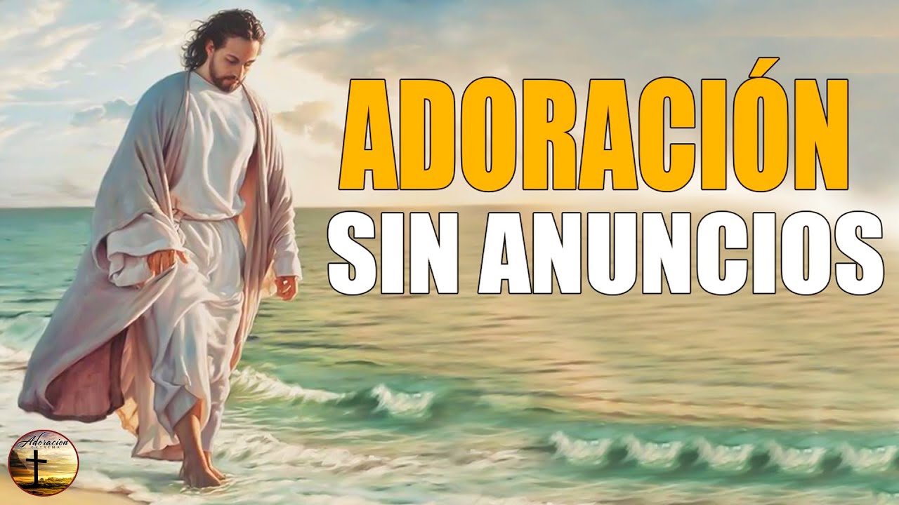 2 hora Música Cristiana de Adoración SIN ANUNCIOS💕 Para Orar Y Adorar A ...