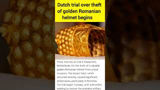 Dutch trial over theft of golden Romanian helmet begins  #breakingnews #gold  #latestnews #news