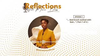 Reflections| Ep 1 | Enoch walked with God - Part 1/2