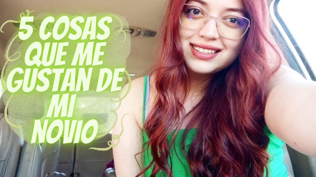 DICIENDO 5 COSAS QUE ME GUSTAN DE MI NOVIO/VLOG - YouTube