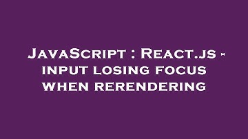 JavaScript : React.js - input losing focus when rerendering