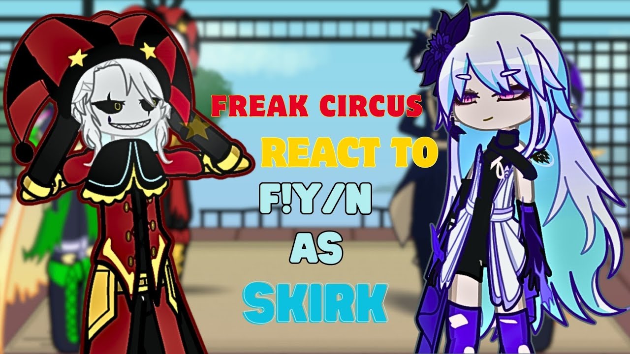 Freak Circus React to F!Y/N as Skirk🌌 From (Genshin Impact) | GL2