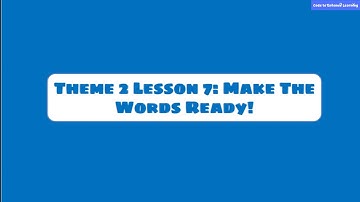 Theme 2 - Lesson 2: Make the Words Ready.