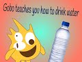 Gobo teaches you how to drink water (NOT A TUTORIAL)