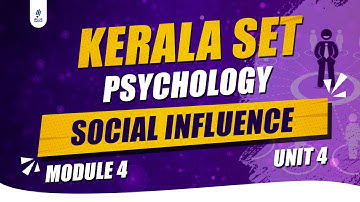 Kerala SET | Psychology | Unit 4 | Module 4 | Social Influence