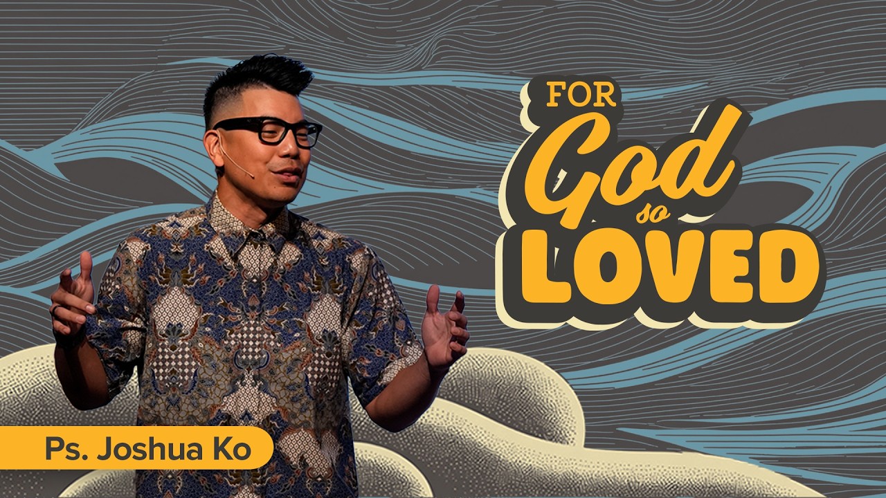 For God so loved :: Pastor Joshua Ko