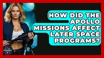 How Did The Apollo Missions Affect Later Space Programs? - Astronomy Made Simple
