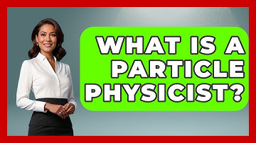 What Is A Particle Physicist? - Physics Frontier