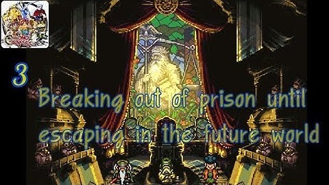 Chrono Trigger Part 3 Breaking out of prison until escaping in the future world