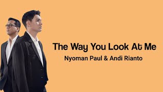 Lirik Nyoman Paul \& Andi Rianto - The Way You Look At Me