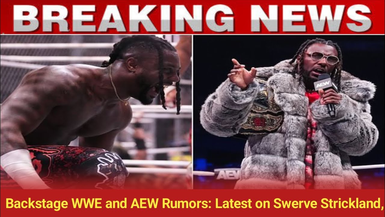 Backstage WWE and AEW Rumors: Latest on Swerve Strickland, AJ Styles, More.. news today.www video..