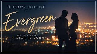 Evergreen (Love Theme from A Star Is Born) | Chemistry Uncovered, Wendy & Bill Hester