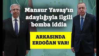 Mansur Yavaş’ın adaylığıyla ilgili bomba iddia Arkasında Erdoğan var!
