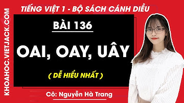 Tiếng Việt lớp 1 Cánh diều - Bài 136 - Oai, oay, uây - trang 74, 75 - Cô Hà Trang (DỄ HIỂU NHẤT)